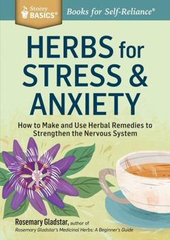 Paperback Herbs for Stress & Anxiety: How to Make and Use Herbal Remedies to Strengthen the Nervous System. a Storey Basics(r) Title Book