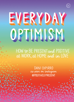 Paperback Everyday Optimism: How to Be Positive and Present at Work, at Home and in Love Book