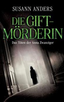 Paperback Die Giftm?rderin: Das T?ten der Anna Zwanziger [German] Book