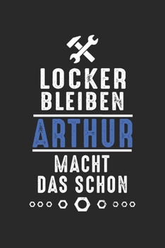 Locker bleiben Arthur macht das schon: Handwerker Mechaniker Schrauber Bastler und Hausmeister Geschenk Notizbuch liniert DIN A5 - 120 Seiten für ... Schreibheft Planer Tagebuch (German Edition)