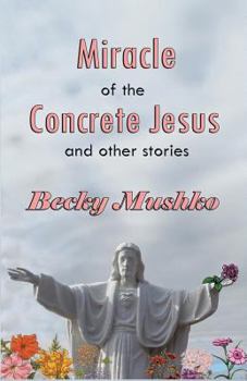 Paperback Miracle of the Concrete Jesus and Other Stories Book