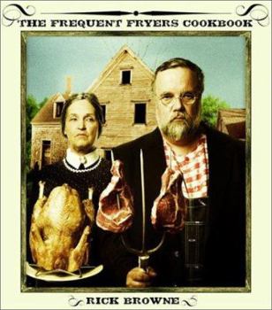 Hardcover The Frequent Fryers Cookbook: How to Deep-Fry Just about Anything That Walks, Crawls, Flies, or Vegetates Book