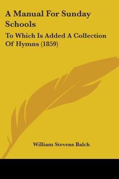Paperback A Manual For Sunday Schools: To Which Is Added A Collection Of Hymns (1859) Book