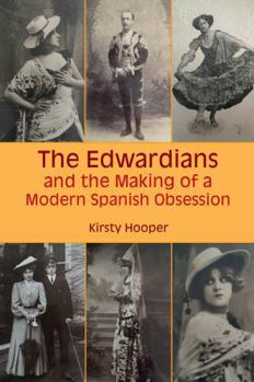 Paperback The Edwardians and the Making of a Modern Spanish Obsession Book