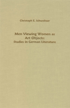 Hardcover Men Viewing Women as Art Objects: Studies in German Literature Book