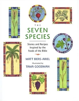 Paperback The Seven Species: Stories and Recipes Inspired by the Foods of the Bible Book