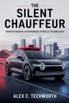 The Silent Chauffeur: Understanding Autonomous Vehicle Technology