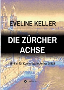 Paperback Die Zürcher Achse: Ein Fall für Kommissarin Amber Glättli [German] Book