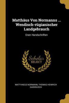 Paperback Matthäus Von Normanns ... Wendisch-rügianischer Landgebrauch: Enen Handschriften [German] Book