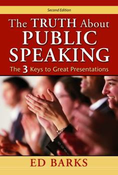 Paperback The Truth About Public Speaking: The Three Keys to Great Presentations Book