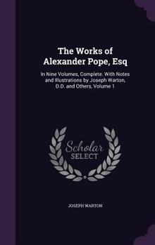 Hardcover The Works of Alexander Pope, Esq: In Nine Volumes, Complete. With Notes and Illustrations by Joseph Warton, D.D. and Others, Volume 1 Book