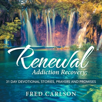 Paperback Renewal: Addiction Recovery: 31 Day Devotional Stories, Prayers and Promises Book
