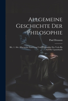 Paperback Allgemeine Geschichte Der Philosophie: Bd., 1. Abt. Allgemeine Einleitung Und Philosophie Des Veda Bis Auf Die Upanishad's [German] Book