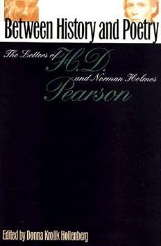 Hardcover Between History and Poetry: The Letters of H.D. And Norman Holmes Pearson Book