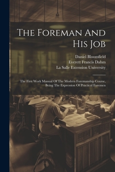 Paperback The Foreman And His Job: The First Work Manual Of The Modern Foremanship Course, Being The Expression Of Practical Foremen Book