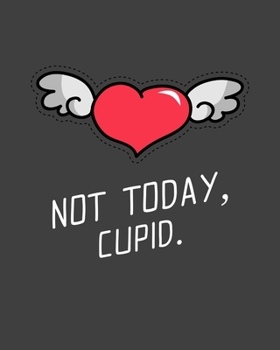 Paperback Not Today Cupid: Single Awareness Day Gift - Anti Valentine's Day Gifts - For Teen Girls - For Men - Sarcastic Alone Day - For Her - Bo Book