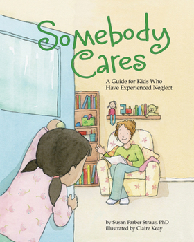 Hardcover Somebody Cares: A Guide for Kids Who Have Experienced Neglect Book