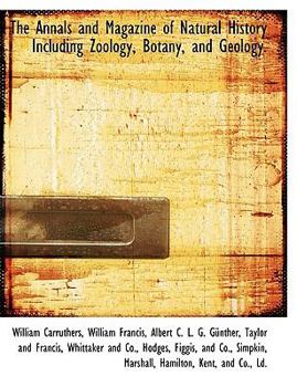 The Annals and Magazine of Natural History Including Zoology, Botany, and Geology