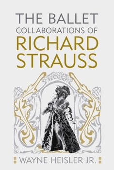 Hardcover The Ballet Collaborations of Richard Strauss Book