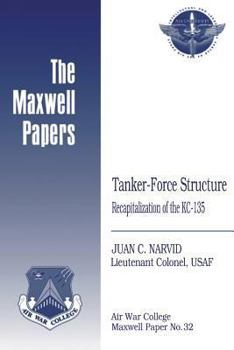 Paperback Tanker-Force Structure: Recapitalization of the KC-135: Maxwell Paper No. 32 Book