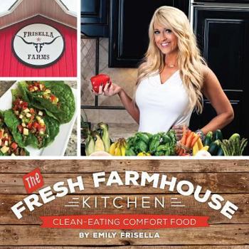 Paperback The Fresh Farmhouse Kitchen: Clean-Eating Comfort Food Book
