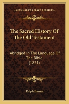 Paperback The Sacred History Of The Old Testament: Abridged In The Language Of The Bible (1821) Book