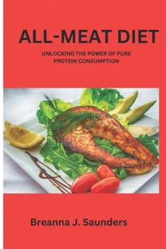 Paperback All-Meat Diet: Unlocking the Power of Pure Protein Consumption Book