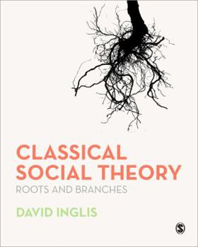 Paperback Classical Social Theory: Roots and Branches Book