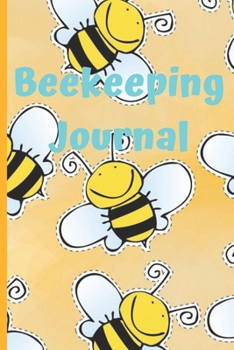 Beekeeping Journal: Beekeeper Record Book For Bees Gift For Beekeeping Lovers