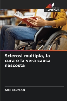 Paperback Sclerosi multipla, la cura e la vera causa nascosta [Italian] Book