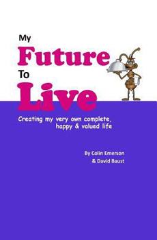 Paperback My Future To Live: Creating my very own complete, happy & valued life Book