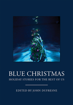 Paperback Blue Christmas: Holiday Stories for the Rest of Us (Holiday Fiction, for Readers of 12 Days at Bleakly Manor) Book