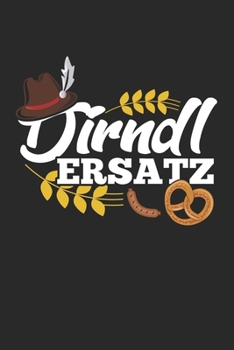 Dirndl Ersatz: - 120 Seiten Liniert Notizbuch Tagebuch Malbuch Schreibheft Planer (German Edition)