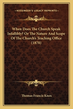 Paperback When Does The Church Speak Infallibly? Or The Nature And Scope Of The Church's Teaching Office (1870) Book