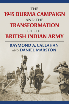 The 1945 Burma Campaign and the Transformation of the British Indian Army - Book  of the Modern War Studies