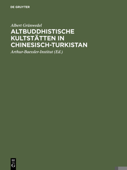 Hardcover Altbuddhistische Kultstätten in Chinesisch-Turkistan: Bericht Über Archäologische Arbeiten Von 1906 Bis 1907 Bei Kuca, Qarasahr Und in Der OASE Turfan [German] Book