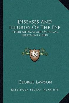 Paperback Diseases And Injuries Of The Eye: Their Medical And Surgical Treatment (1880) Book