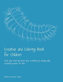 Paperback Creative and Coloring Book for Children: Track your mood and boost your creativity by coloring daily. Creativity booster for kids Book