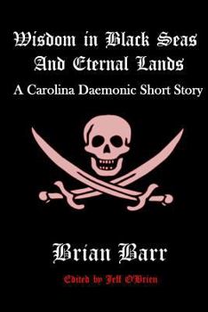 Wisdom in Black Seas and Eternal Lands: A Carolina Daemonic Short Story - Book #2 of the Carolina Daemonic