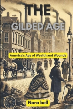 The gilded age: America’s Age of Wealth and Wounds