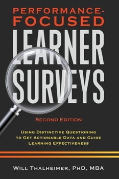 Hardcover Performance-Focused Learner Surveys: Using Distinctive Questioning to Get Actionable Data and Guide Learning Effectiveness Book