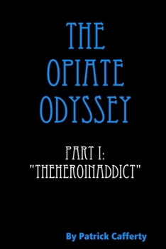 Paperback The Opiate Odyssey Part I: "Theheroinaddict" Book