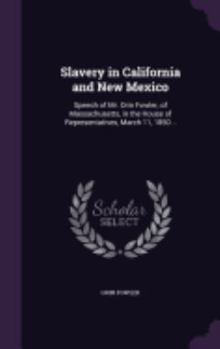 Hardcover Slavery in California and New Mexico: Speech of Mr. Orin Fowler, of Massachusetts, in the House of Representatives, March 11, 1850 .. Book
