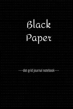 Black Paper Dot Grid Notebook Journal (6" x 9"): A Black Paper Dot Grid Notebook For Use With Gel & Metallic Pens | Reverse Color Journal With Black Pages | Blackout Journal
