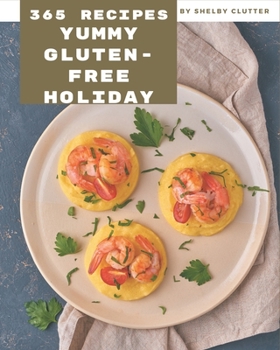 Paperback 365 Yummy Gluten-Free Holiday Recipes: A Highly Recommended Yummy Gluten-Free Holiday Cookbook Book