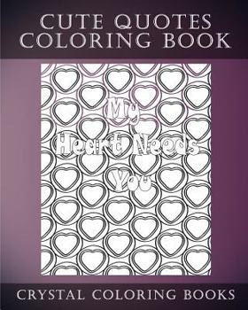 Cute Quotes: A Stress Relief Adult Coloring Book Containing 30 Cute Phrase Love Heart Pattern Coloring Pages