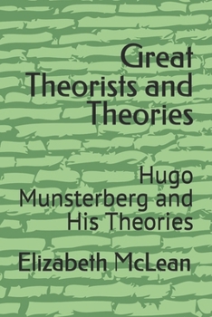 Great Theorists and Theories: Hugo Munsterberg and His Theories