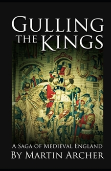 Gulling The Kings: The action-packed saga of medieval England Continues (The Company of Archers saga)