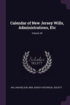 Paperback Calendar of New Jersey Wills, Administrations, Etc; Volume 30 Book