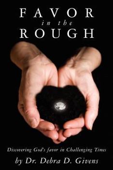 Paperback Favor in the Rough: Discovering God's favor in Challenging Times Book